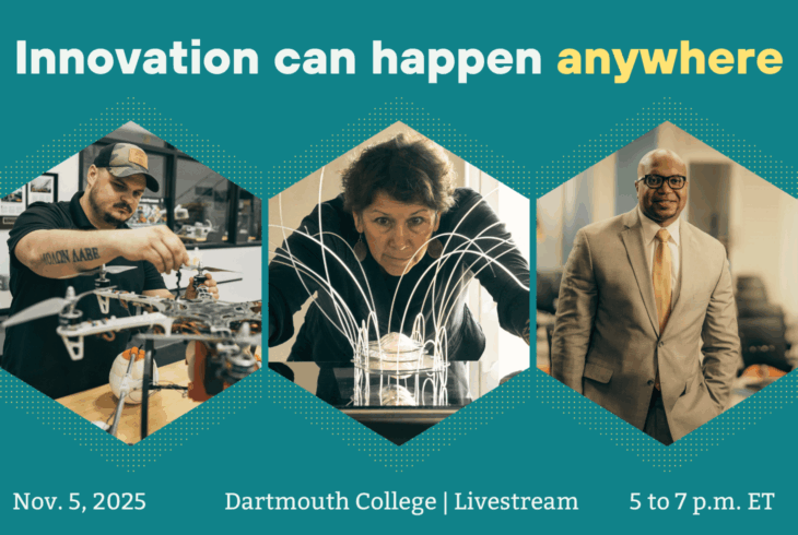 Top text: Innovation can happen anywhere. Three hexagon shaped images featuring entrepreneurs and community leaders. Bottom Text: November 5th, 2025. Dartmouth College | Livestream. 5 to 7pm ET.