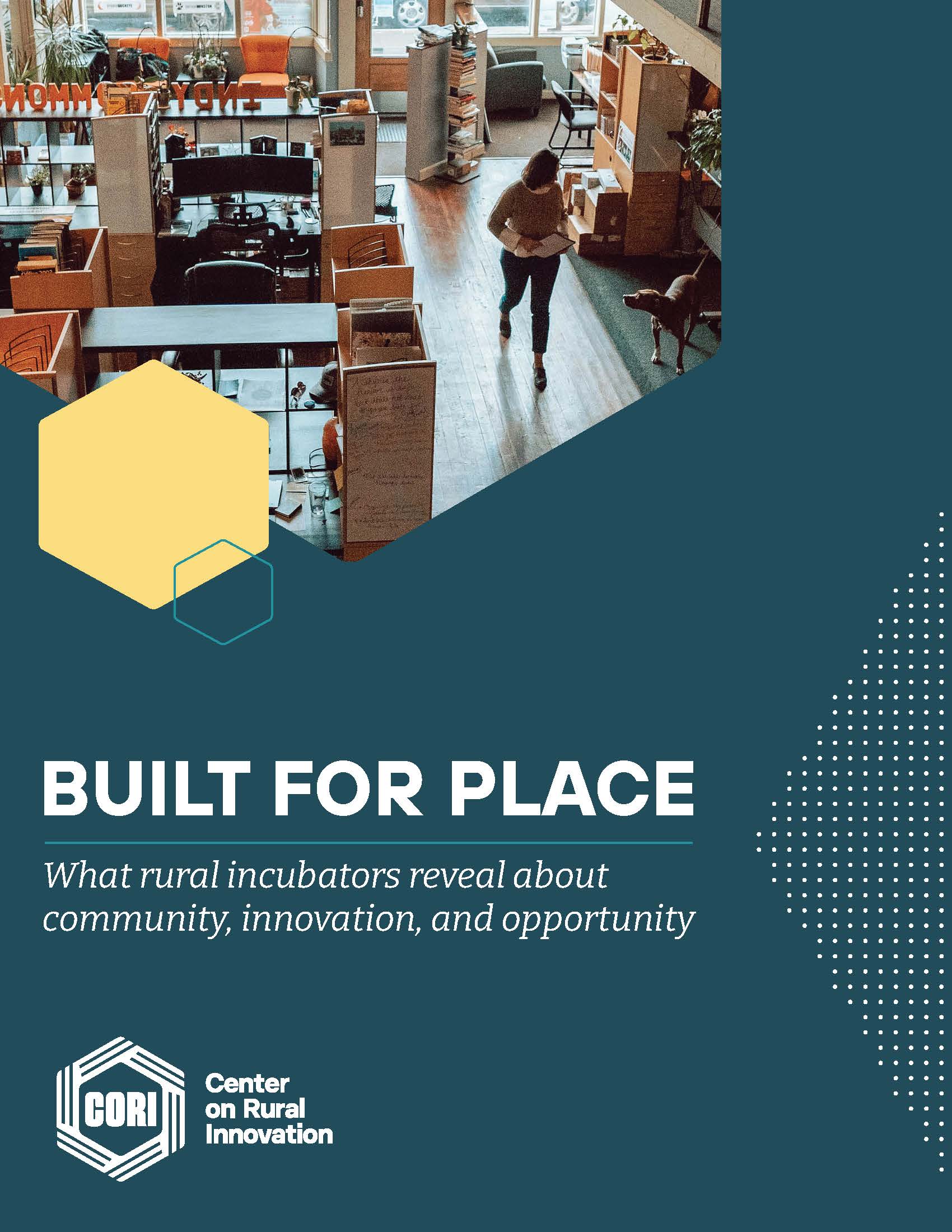 BUILT FOR PLACE What rural incubators reveal about community, innovation, and opportunity